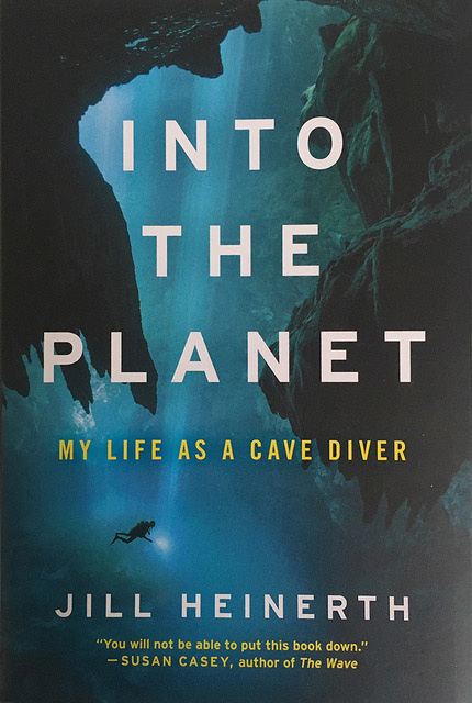 Into the Planet -- My Life as a Cave Diver - Book by Jill Heinerth