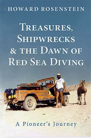 Treasures, Shipwrecks, and the Dawn of Red Sea Diving - Howard Rosenstein